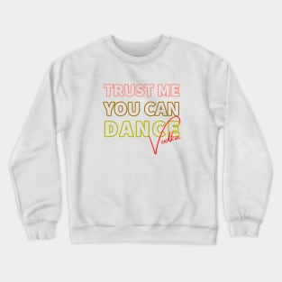 Trust me you can dance vodka Crewneck Sweatshirt